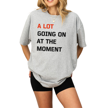 A Lot Going on at the Moment T-Shirt