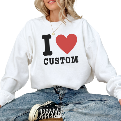 I Love (CUSTOM) Crewneck Sweatshirt