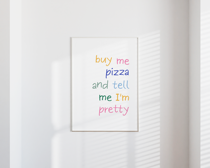 Buy Me Pizza and Tell Me I'm Pretty Poster