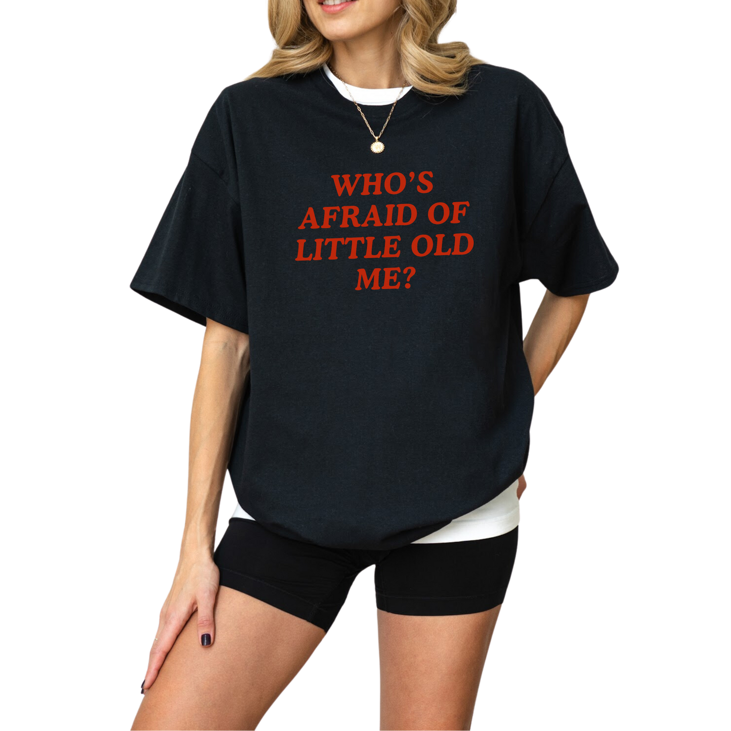 Who's Afraid of Little Old Me T-Shirt