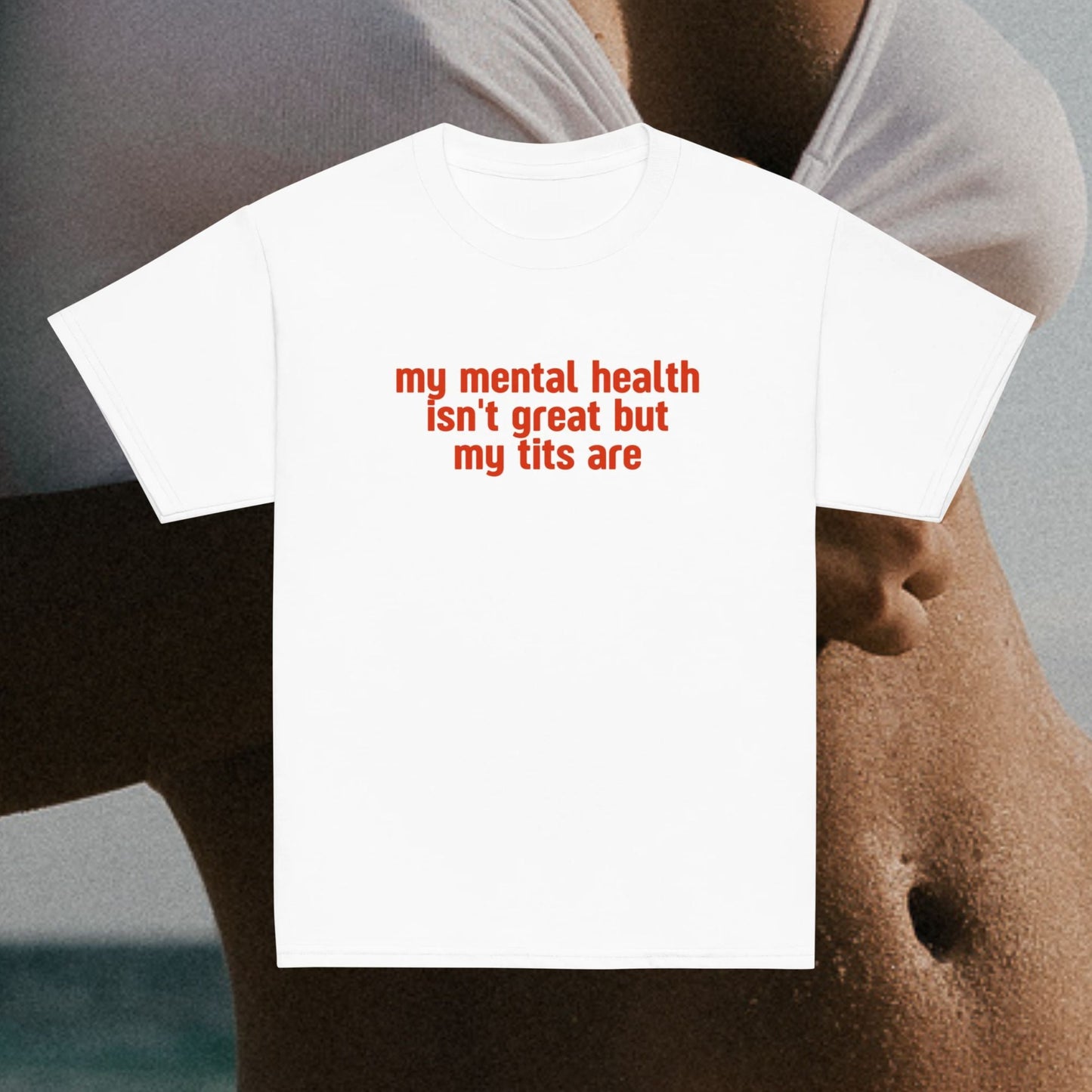 Mental Health Isn't Great Tits Are Baby Tee