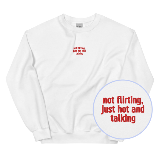 Not Flirting Just Hot and Talking Embroidered Sweatshirt