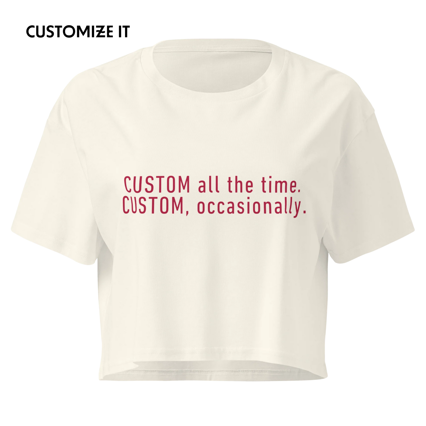 CUSTOM All The Time, Occasionally Crop Tee