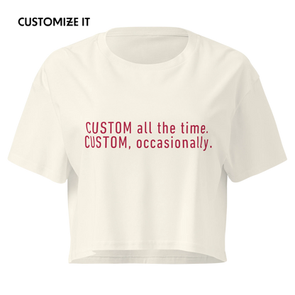 CUSTOM All The Time, Occasionally Crop Tee