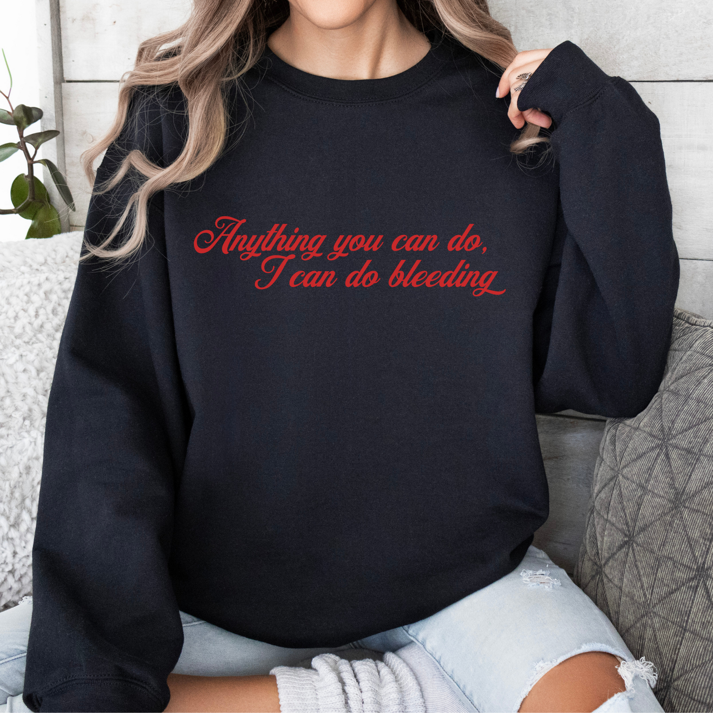 Anything You Can Do, I Can Do Bleeding Feminist Crewneck Sweatshirt