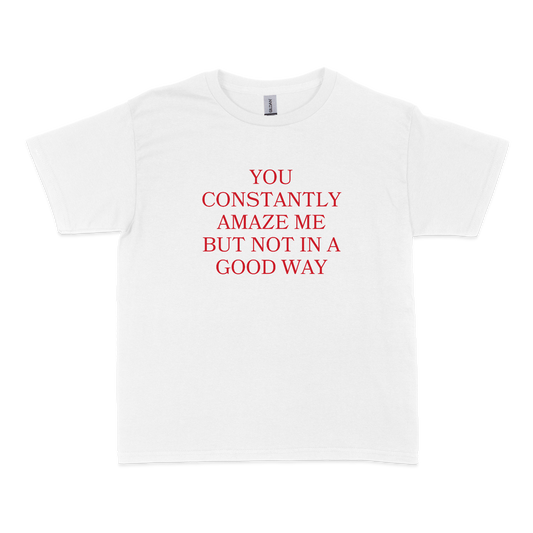 You Constantly Amaze Me But Not In A Good Way Baby Tee