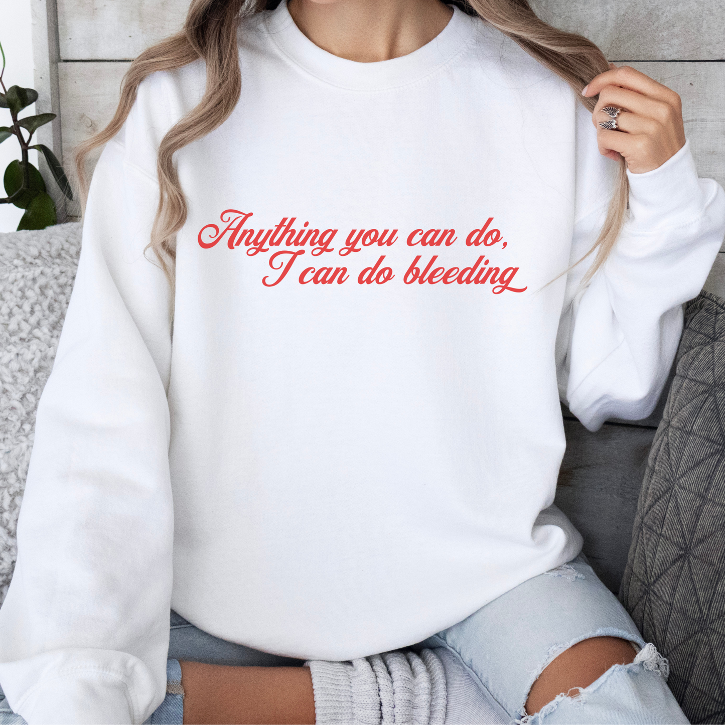 Anything You Can Do, I Can Do Bleeding Feminist Crewneck Sweatshirt