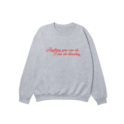 Anything You Can Do, I Can Do Bleeding Feminist Crewneck Sweatshirt