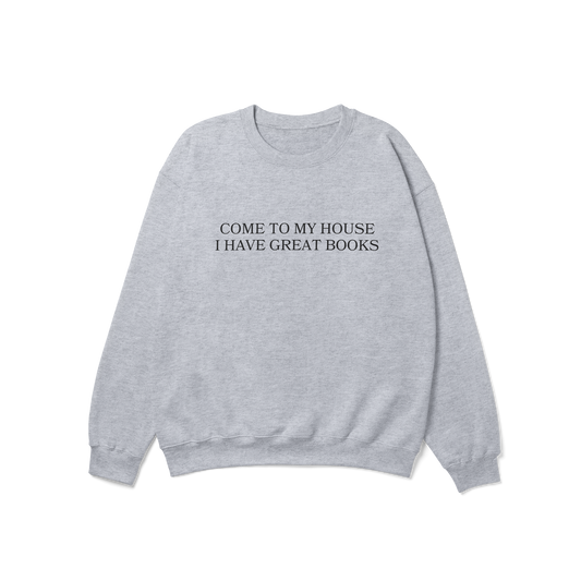 Come to My House I Have Great Books Crewneck Sweatshirt