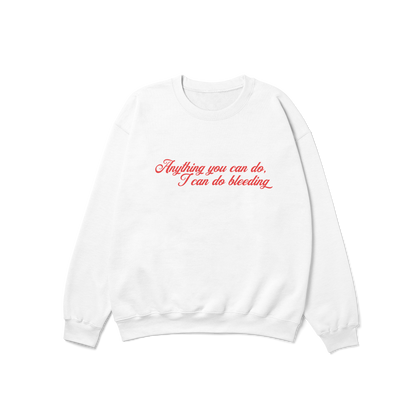 Anything You Can Do, I Can Do Bleeding Feminist Crewneck Sweatshirt