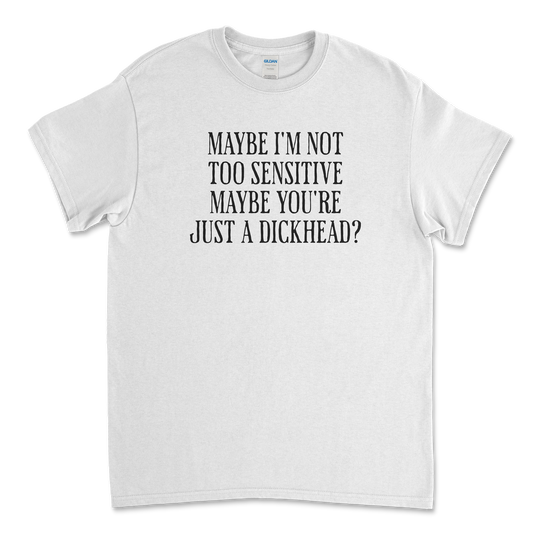 Maybe I'm Not Too Sensitive Feminist T-Shirt