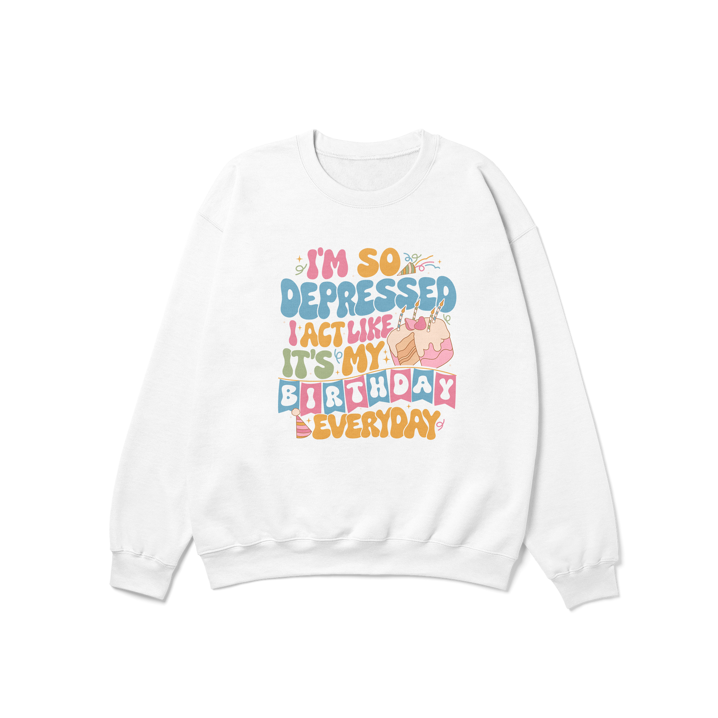 So Depressed Birthday Crewneck Sweatshirt