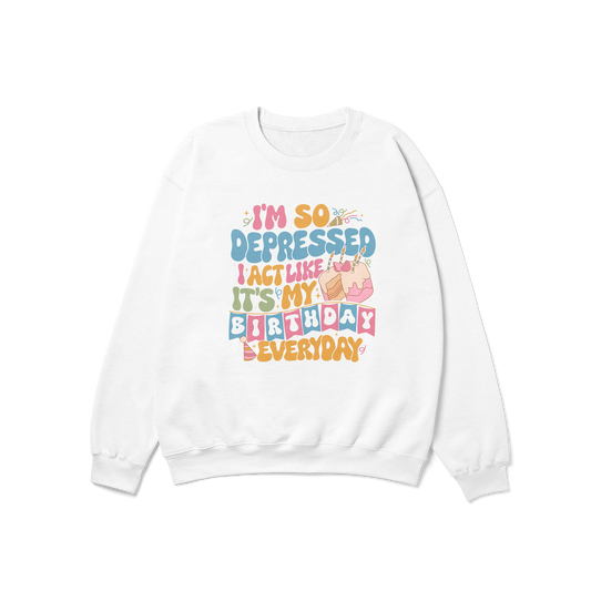 So Depressed Birthday Crewneck Sweatshirt