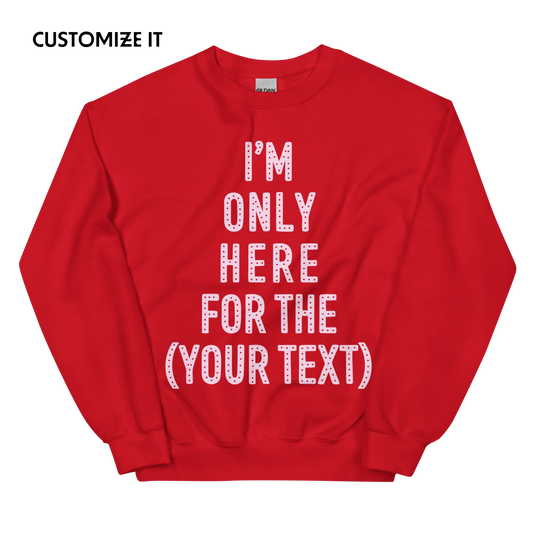 CUSTOM Only Here For Christmas Sweatshirt