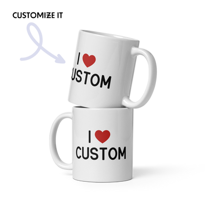 I Love (CUSTOM) Mug