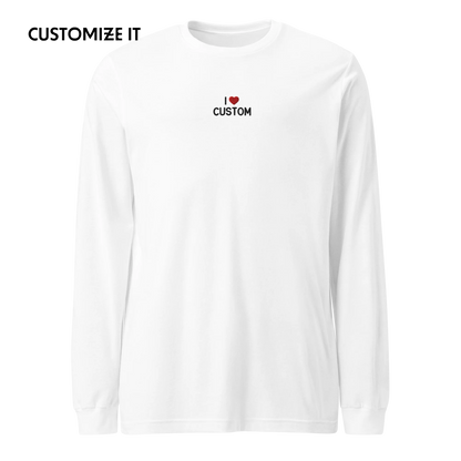 I Love (CUSTOM) Embroidered Long Sleeve T-Shirt