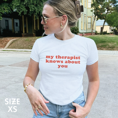 My Therapist Knows About You Baby Tee