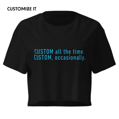 CUSTOM All The Time, Occasionally Crop Tee