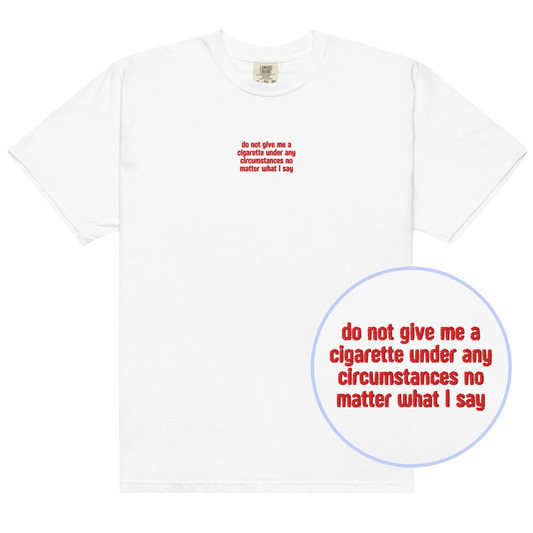 Do Not Give Me a Cigarette Embroidered Classic T-Shirt