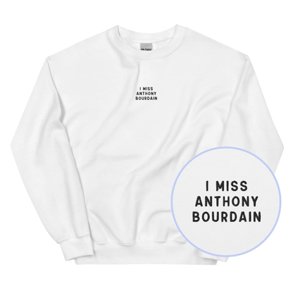 I Miss Anthony Bourdain Embroidered Sweatshirt