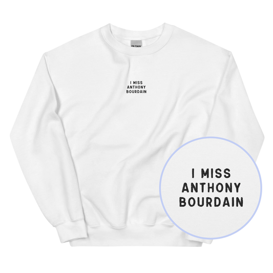I Miss Anthony Bourdain Embroidered Sweatshirt