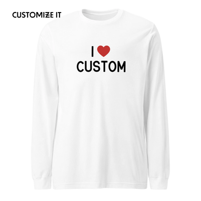 I Love (CUSTOM) Long Sleeve T-Shirt
