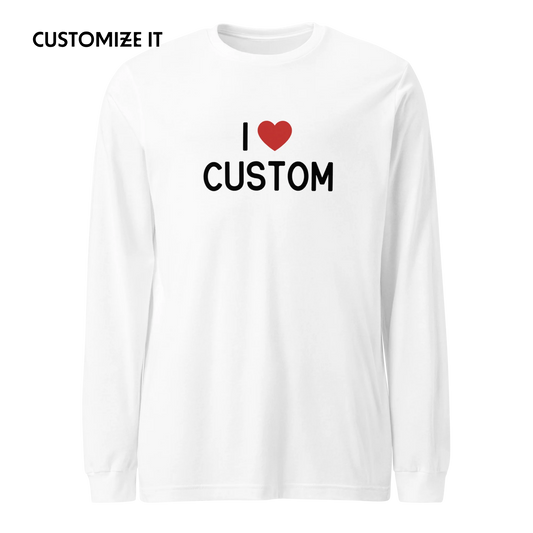 I Love (CUSTOM) Long Sleeve T-Shirt