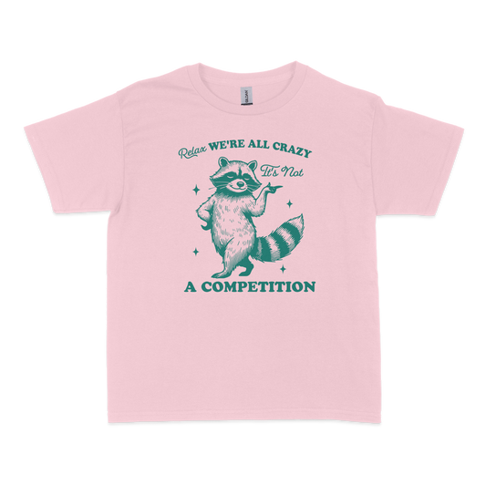 Relax, We're All Crazy Not a Competition Baby Tee