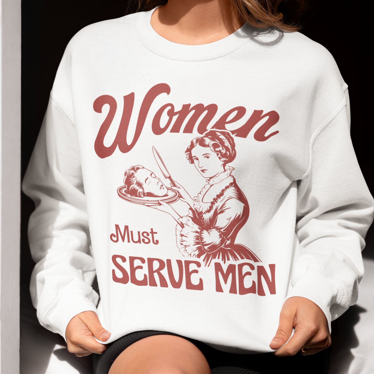 Women Must Serve Men Feminist Sweatshirt