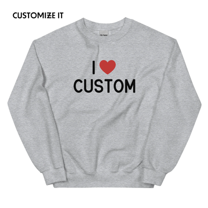 I Love (CUSTOM) Crewneck Sweatshirt