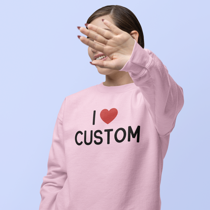 I Love (CUSTOM) Crewneck Sweatshirt