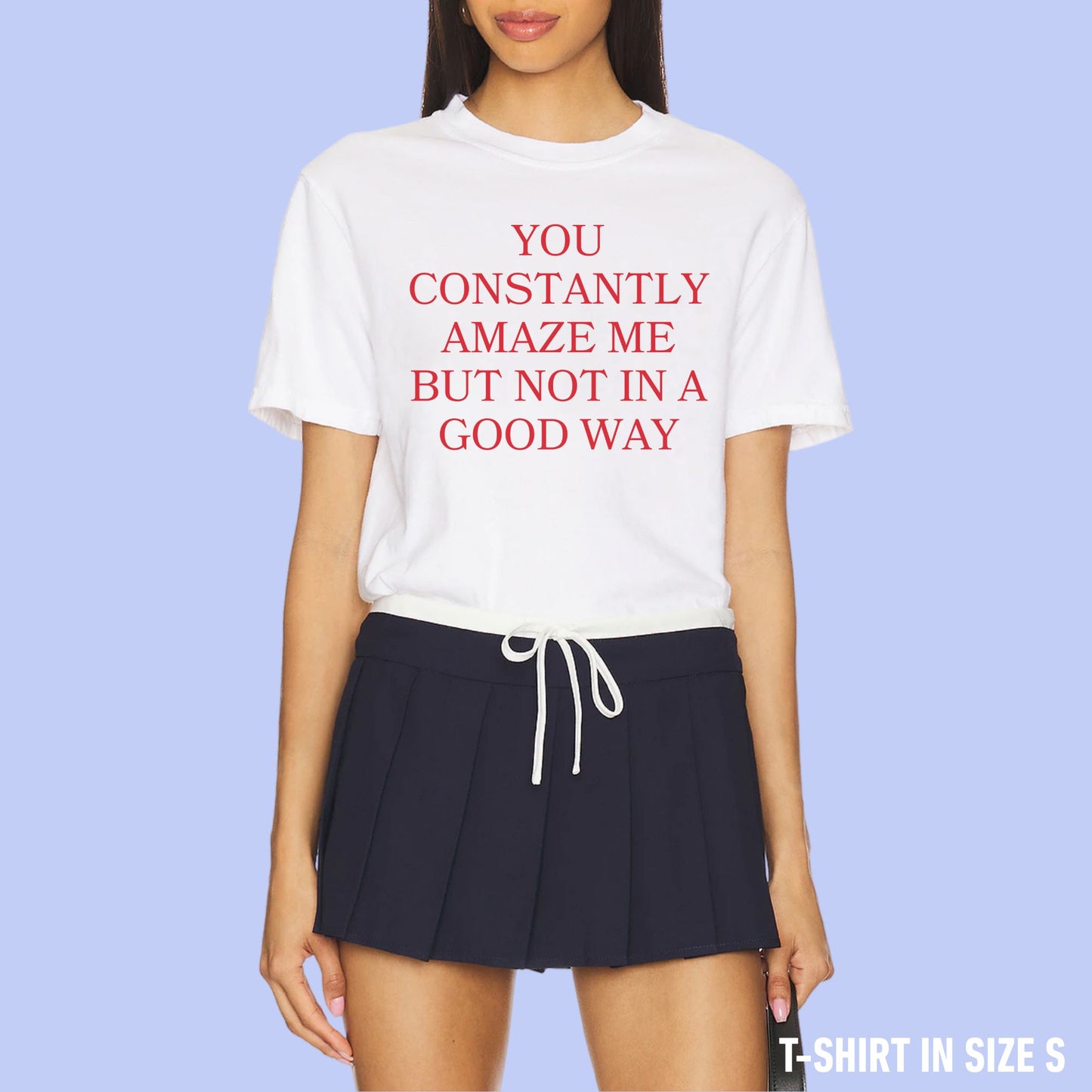 You Constantly Amaze Me But Not In A Good Way Premium T-Shirt