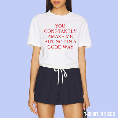 You Constantly Amaze Me But Not In A Good Way Premium T-Shirt