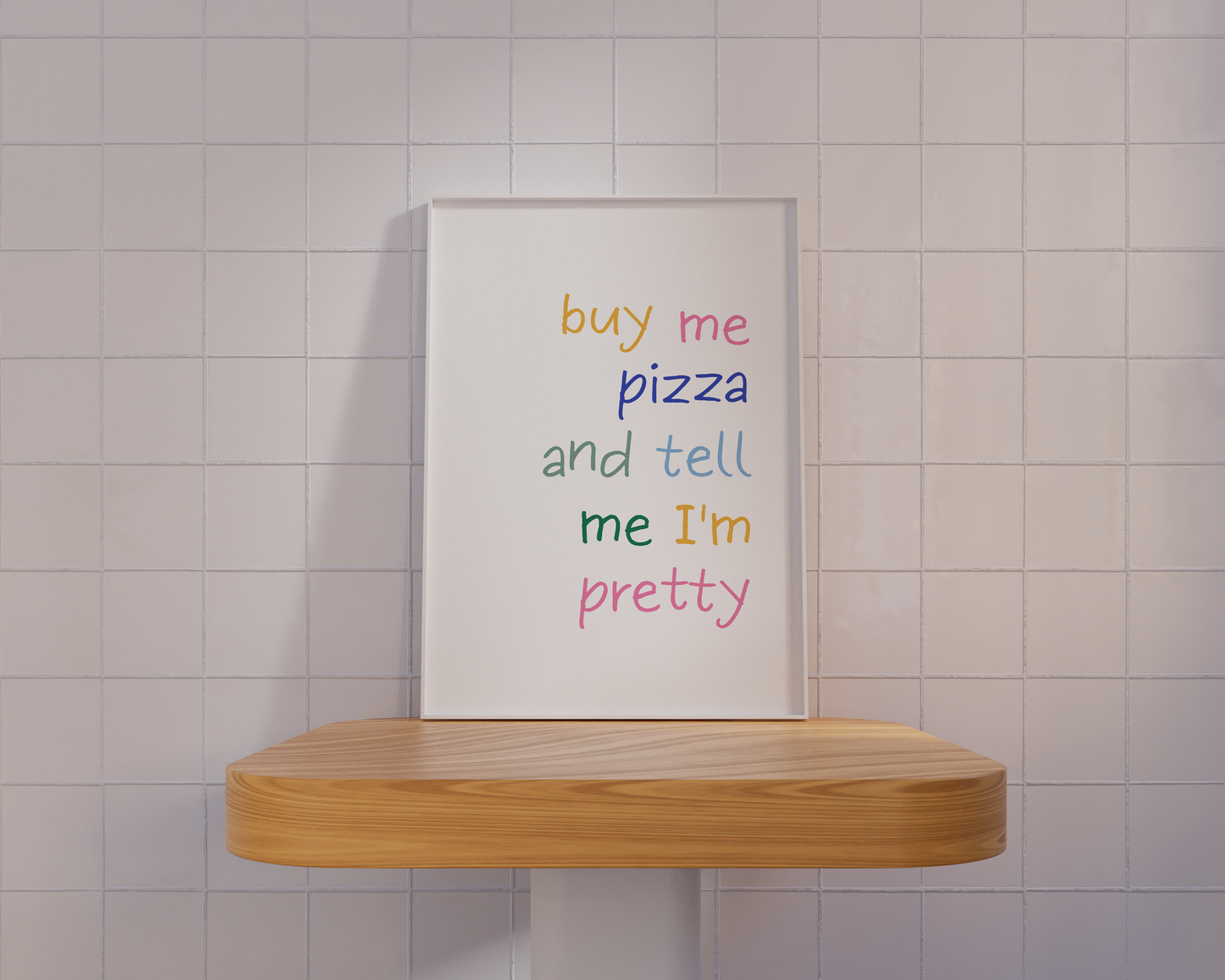 Buy Me Pizza and Tell Me I'm Pretty Poster