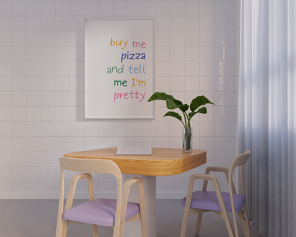 Buy Me Pizza and Tell Me I'm Pretty Poster