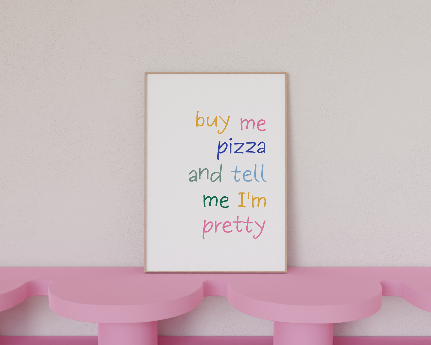 Buy Me Pizza and Tell Me I'm Pretty Poster