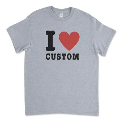 I Love (CUSTOM) T-Shirt