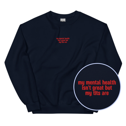 Mental Health Isn't Great Tits Are Embroidered Sweatshirt