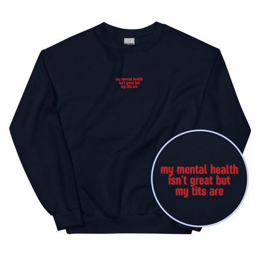 Mental Health Isn't Great Tits Are Embroidered Sweatshirt