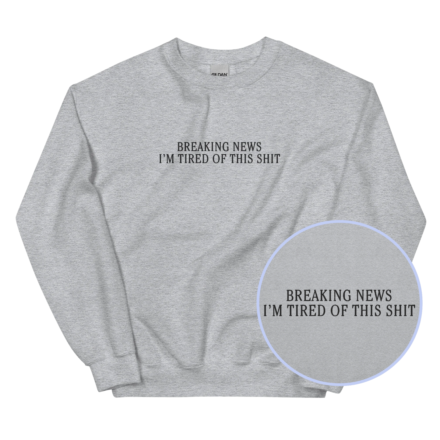 Breaking News Tired This Shit Embroidered Sweatshirt