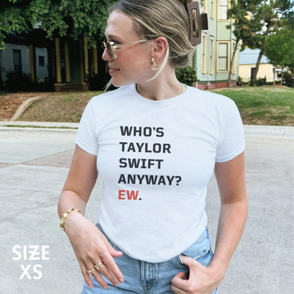 Who's Taylor Swift Anyway Ew Baby Tee