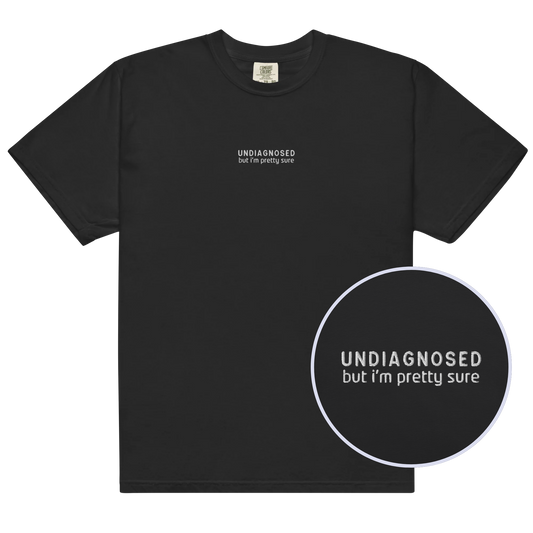 Undiagnosed But I'm Pretty Sure Embroidered Premium T-shirt