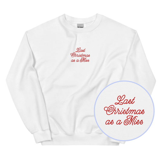 Last Christmas as a Miss Embroidered Sweatshirt