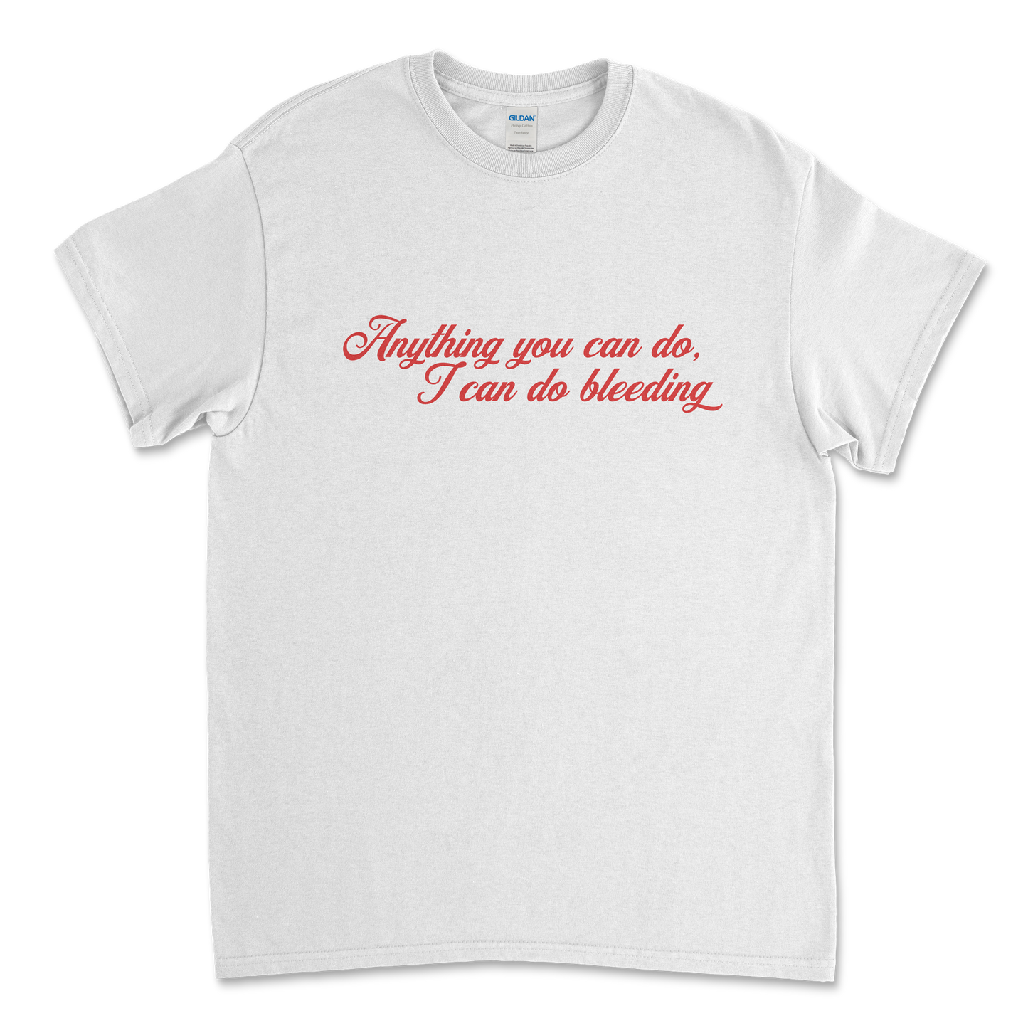 Anything You Can Do, I Can Do Bleeding Feminist T-Shirt