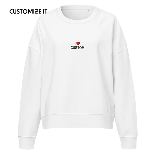 I Love (CUSTOM) Embroidered Women’s Organic Sweatshirt