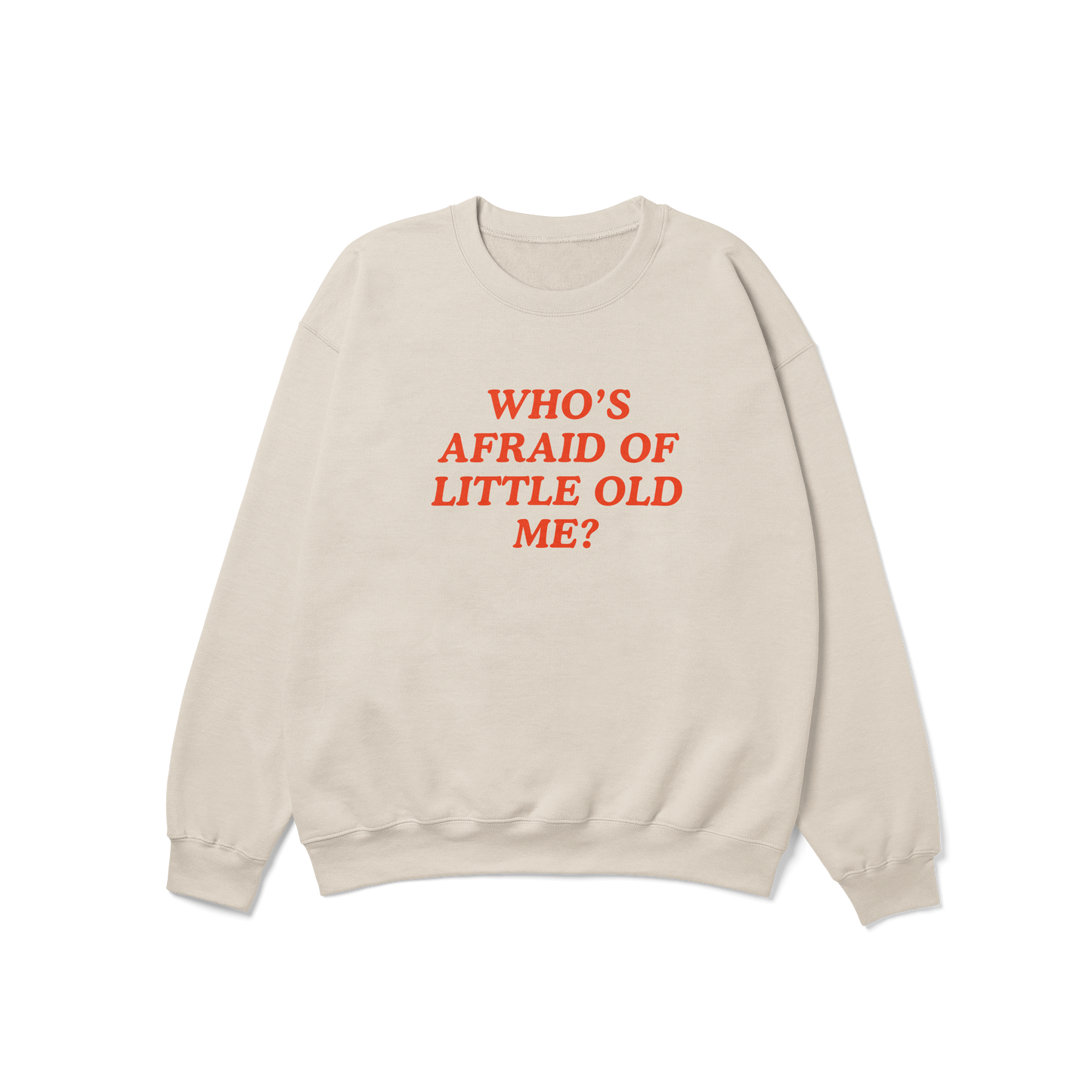 Who's Afraid of Little Old Me Crewneck Sweatshirt