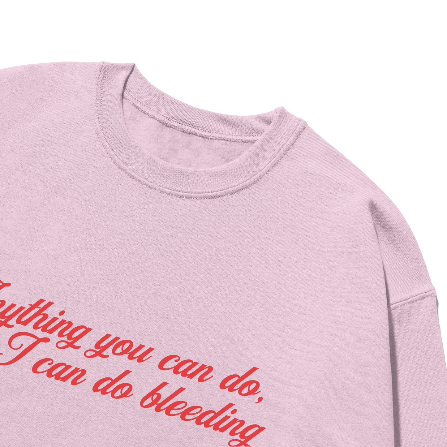 Anything You Can Do, I Can Do Bleeding Feminist Crewneck Sweatshirt