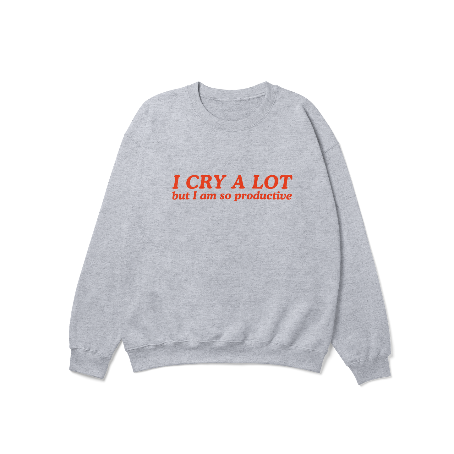 I Cry a Lot But I Am So Productive Crewneck Sweatshirt