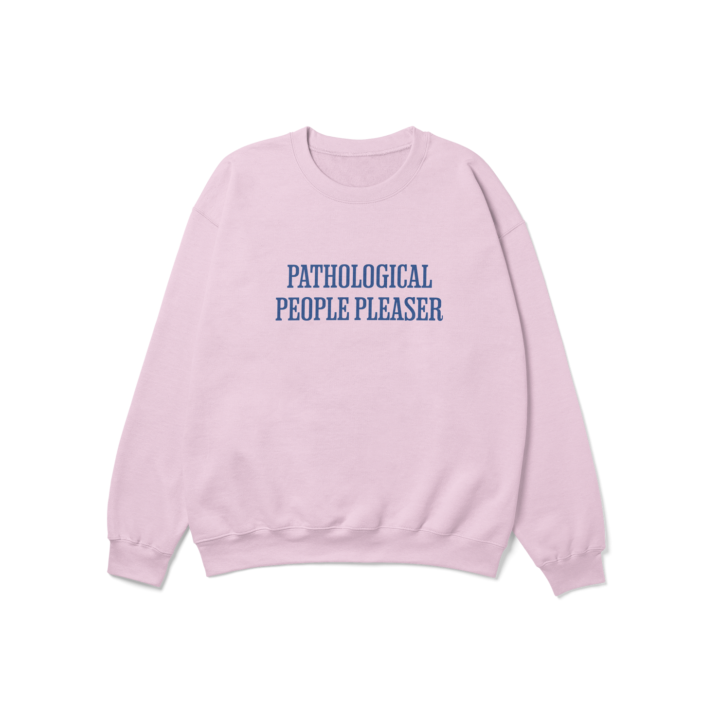 Pathological People Pleaser Crewneck Sweatshirt