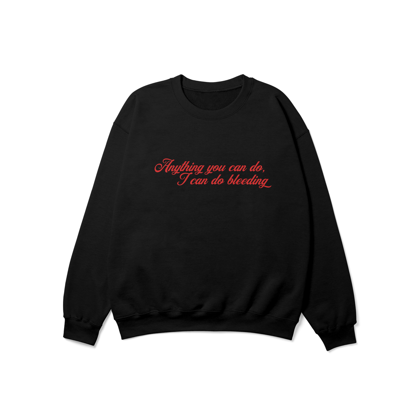 Anything You Can Do, I Can Do Bleeding Feminist Crewneck Sweatshirt